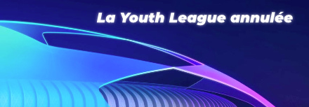 La Youth League annulée !