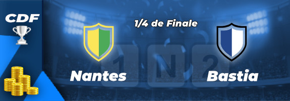 Pronostics Nantes Bastia quarts de finale Coupe de France 2022