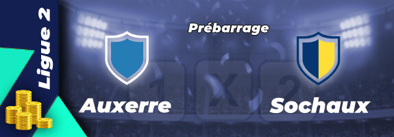 Pronostic Auxerre Sochaux play-offs Ligue 2 : cotes, stats et conseils pour parier | 20/05/22