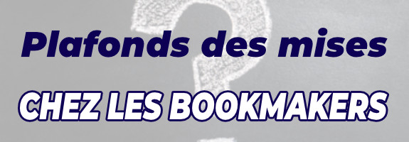Quelles sont les plafonds de mise chez les bookmakers en France ?
